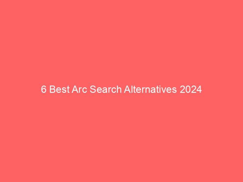 6 Best Arc Search Alternatives 2024