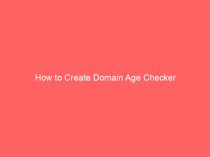 How to Create Domain Age Checker